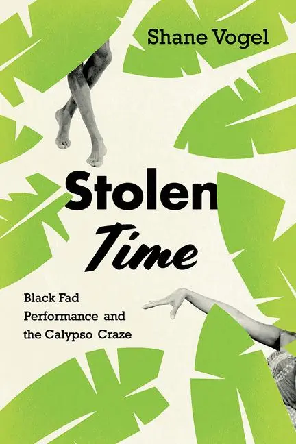 Cover: 9780226568447 | Stolen Time | Black Fad Performance and the Calypso Craze | Vogel