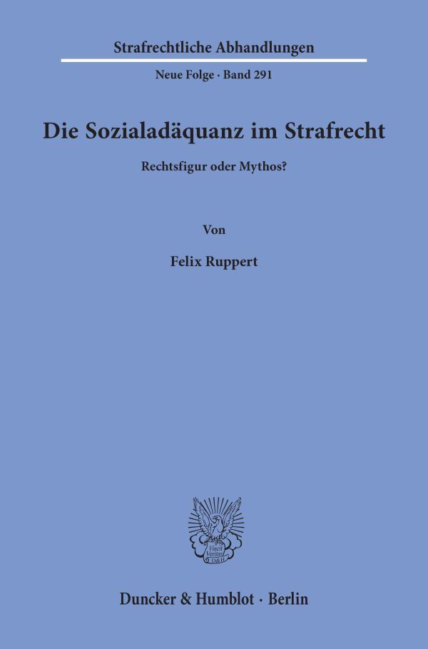 Cover: 9783428158447 | Die Sozialadäquanz im Strafrecht. | Rechtsfigur oder Mythos? | Ruppert