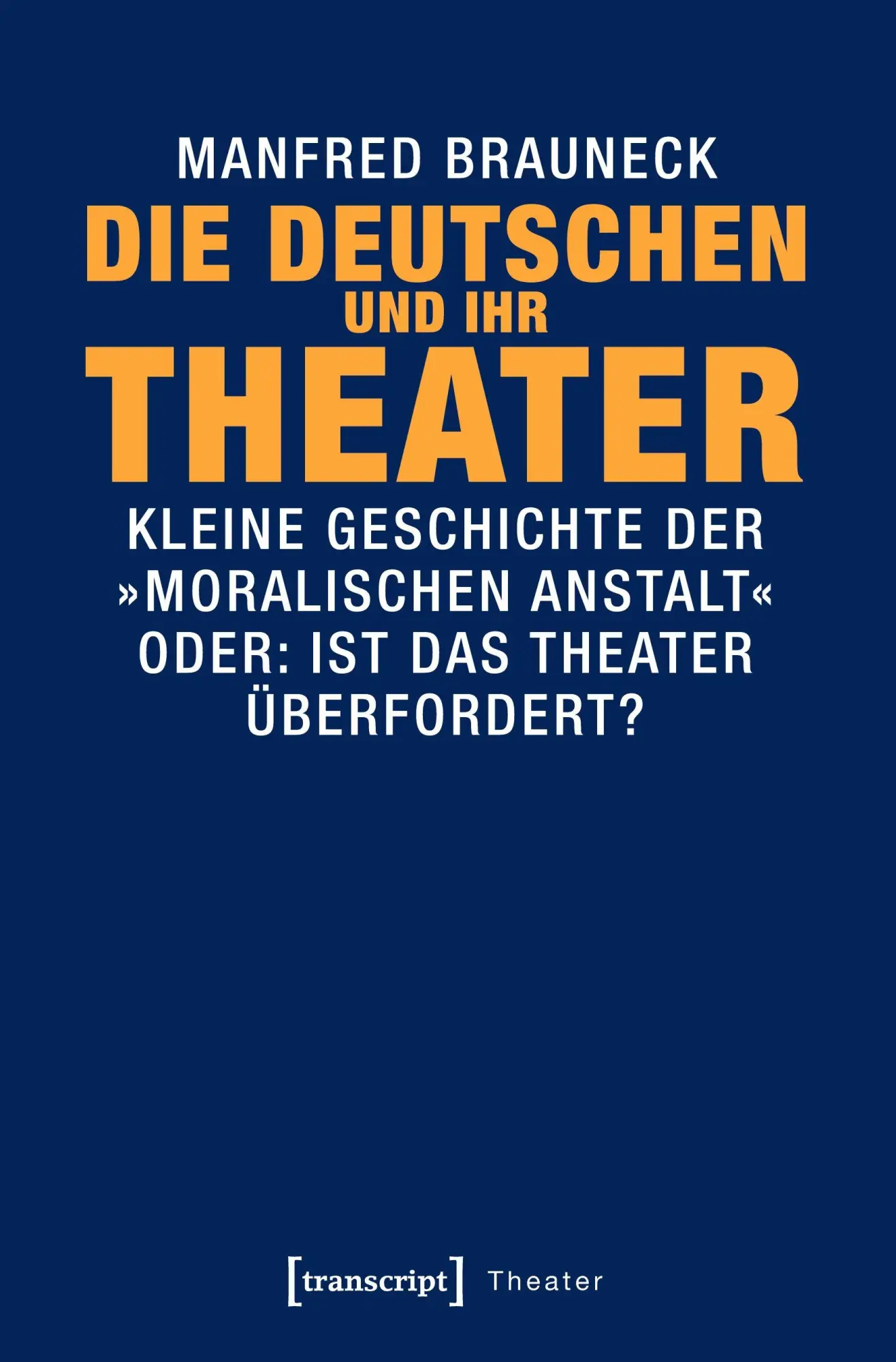 Cover: 9783837638547 | Die Deutschen und ihr Theater | Manfred Brauneck | Taschenbuch | 2023