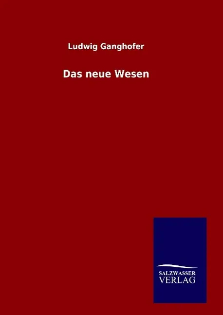 Cover: 9783846098547 | Das neue Wesen | Ludwig Ganghofer | Buch | HC gerader Rücken kaschiert