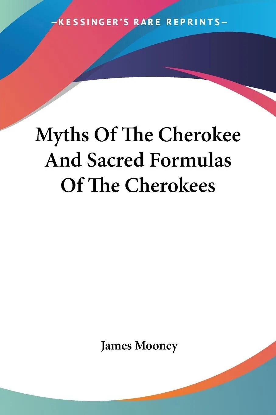 Cover: 9781428648647 | Myths Of The Cherokee And Sacred Formulas Of The Cherokees | Mooney