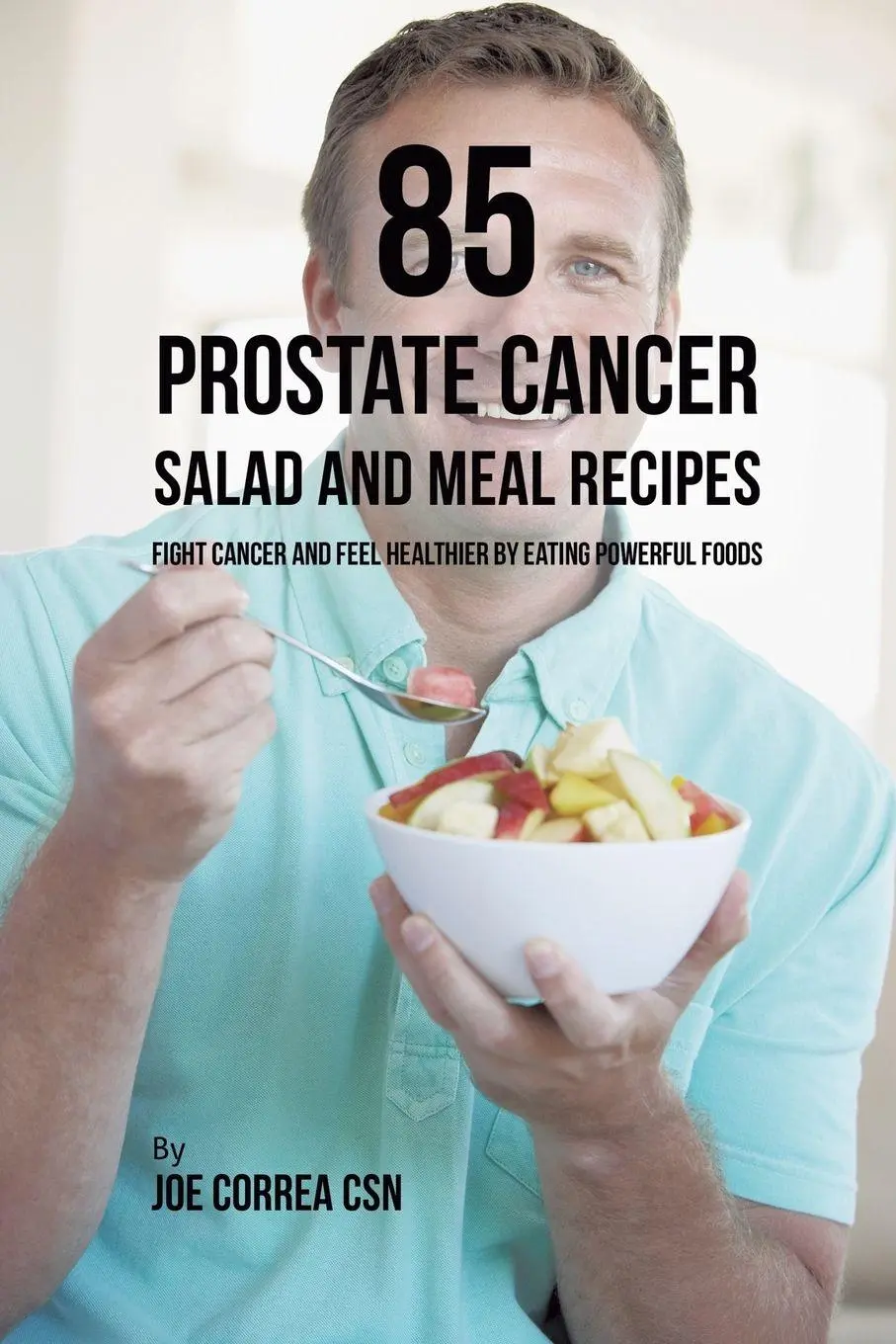 Cover: 9781635318647 | 85 Prostate Cancer Salad and Meal Recipes | Joe Correa | Taschenbuch