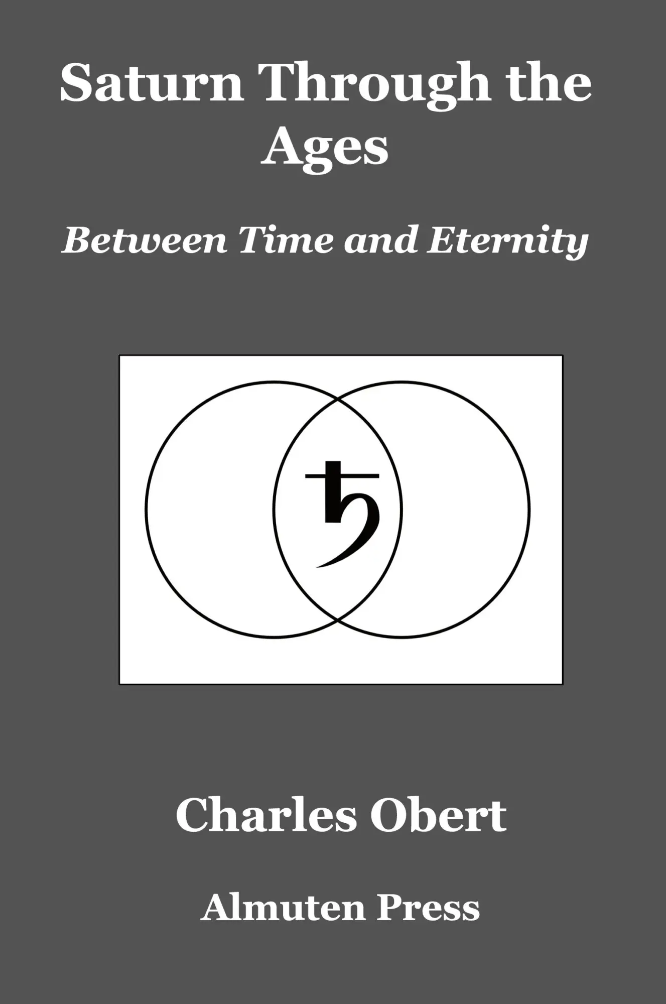 Cover: 9780986418747 | Saturn Through the Ages | Between Time and Eternity | Charles Obert