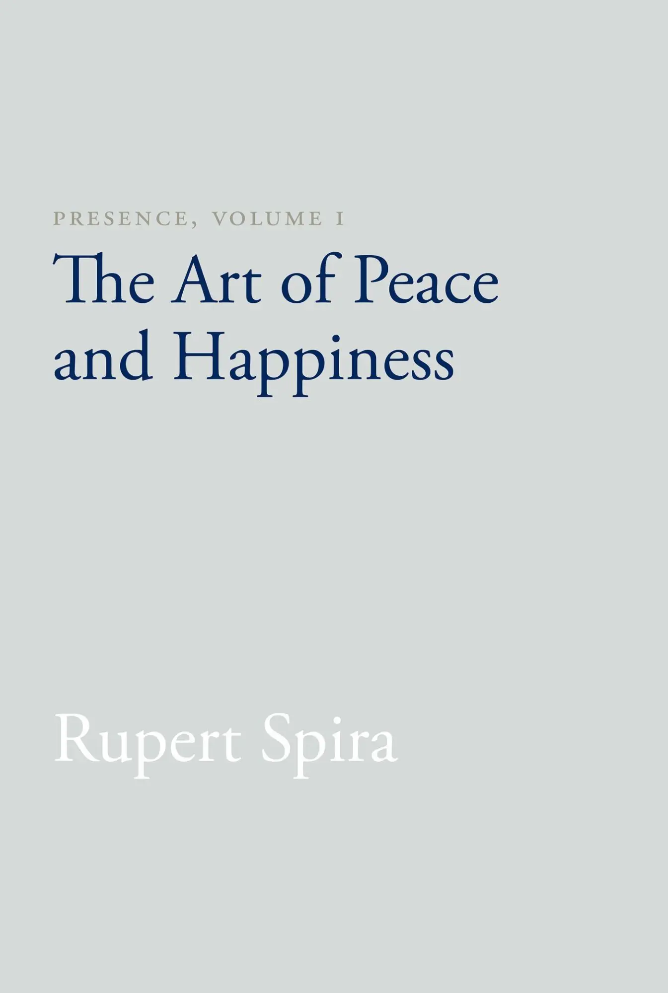 Cover: 9781626258747 | Presence, Volume 1 | The Art of Peace and Happiness | Rupert Spira