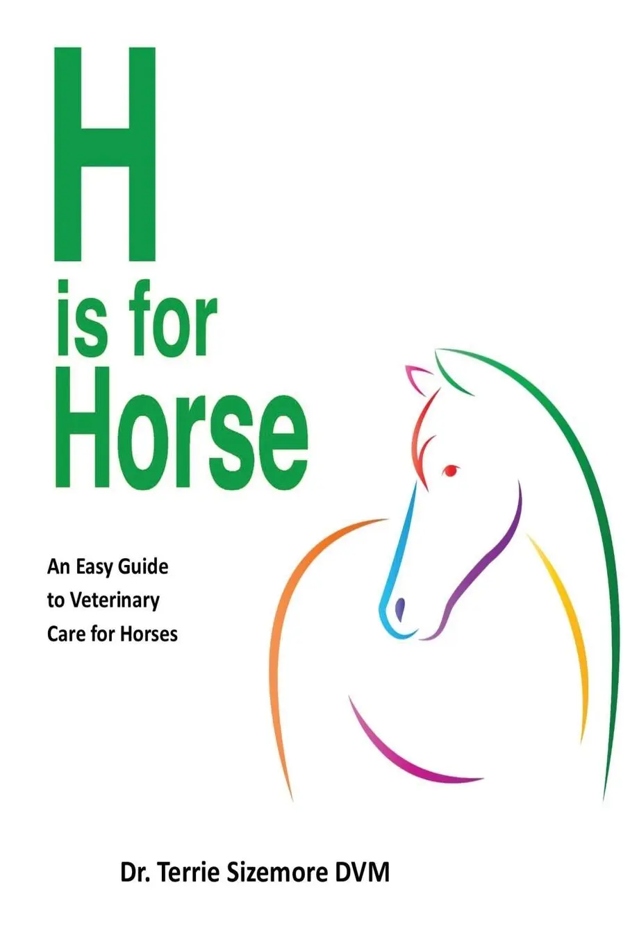 Cover: 9798893308747 | H is for Horse | An Easy Guide to Veterinary Care for Horse | Sizemore