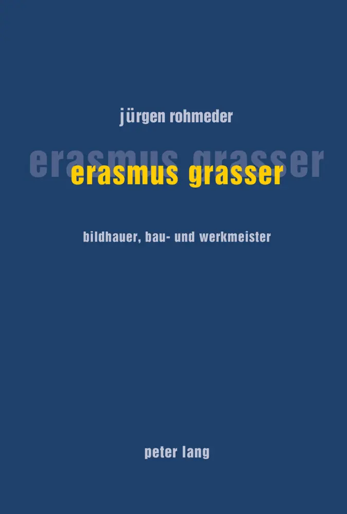 Cover: 9783906768847 | Erasmus Grasser | Bildhauer, Bau- und Werkmeister | Jürgen Rohmeder