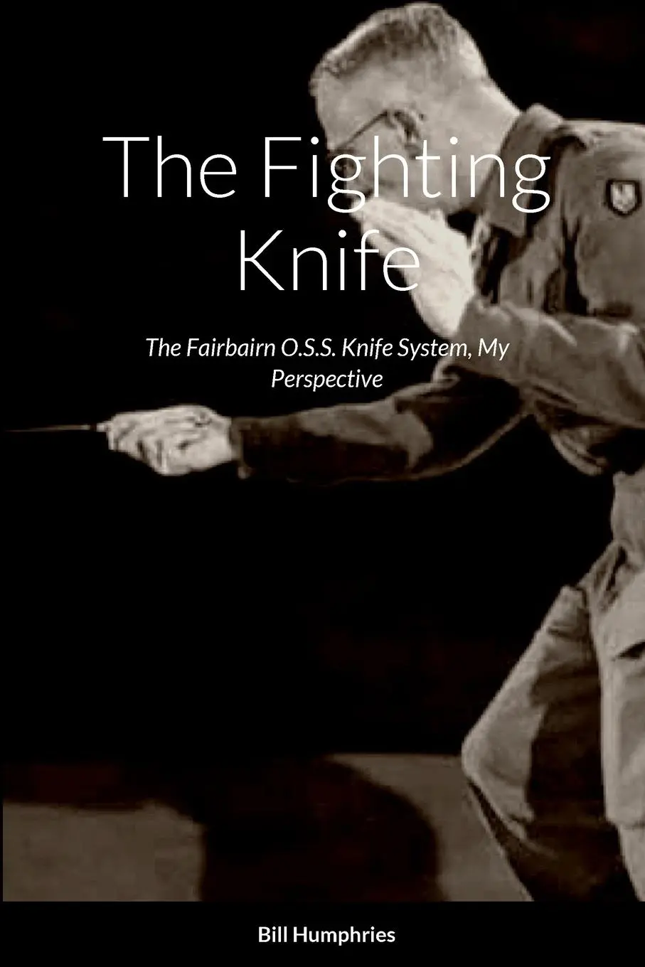 Cover: 9781312308947 | The Fighting Knife | The Fairbairn O.S.S. Knife System My Perspective Cover: 9781312308947 | The Fighting Knife | The Fairbairn O.S.S. Knife System My Perspective