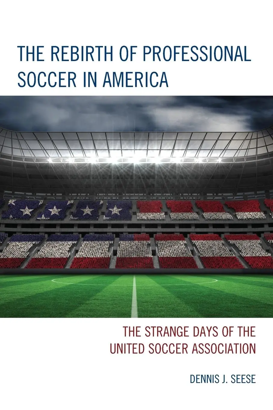 Cover: 9781442238947 | Rebirth of Professional Soccer in America | Dennis J. Seese | Buch