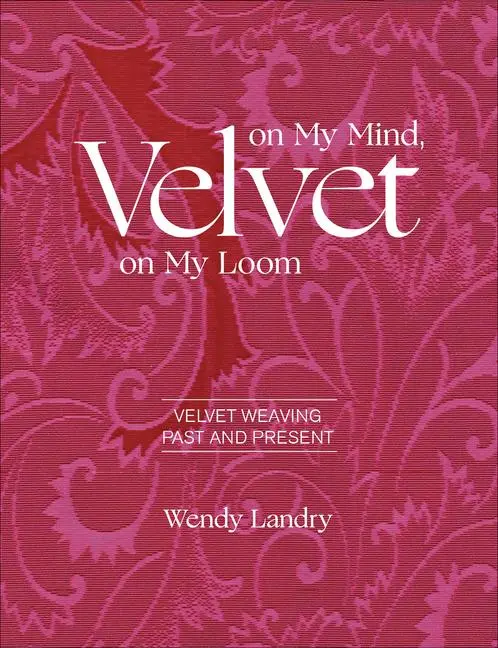 Cover: 9780764359347 | Velvet on My Mind, Velvet on My Loom | Velvet Weaving Past &amp; Present