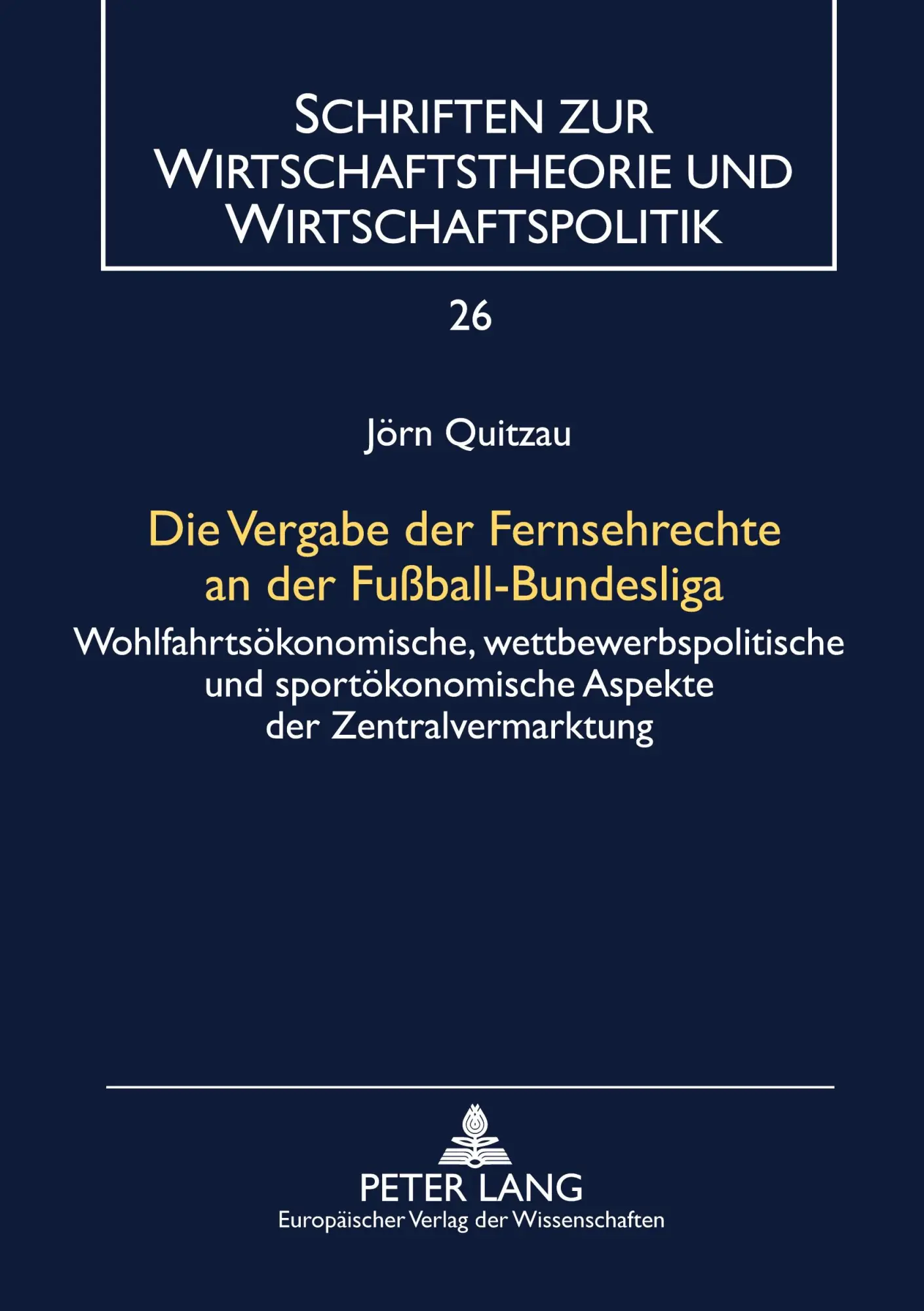Die Vergabe der Fernsehrechte an der Fußball-Bundesliga: Wohlfahrtsökonomische, wettbewerbspolitische und sportökonomische Aspekte der ... Wirtschaftstheorie und Wirtschaftspolitik)