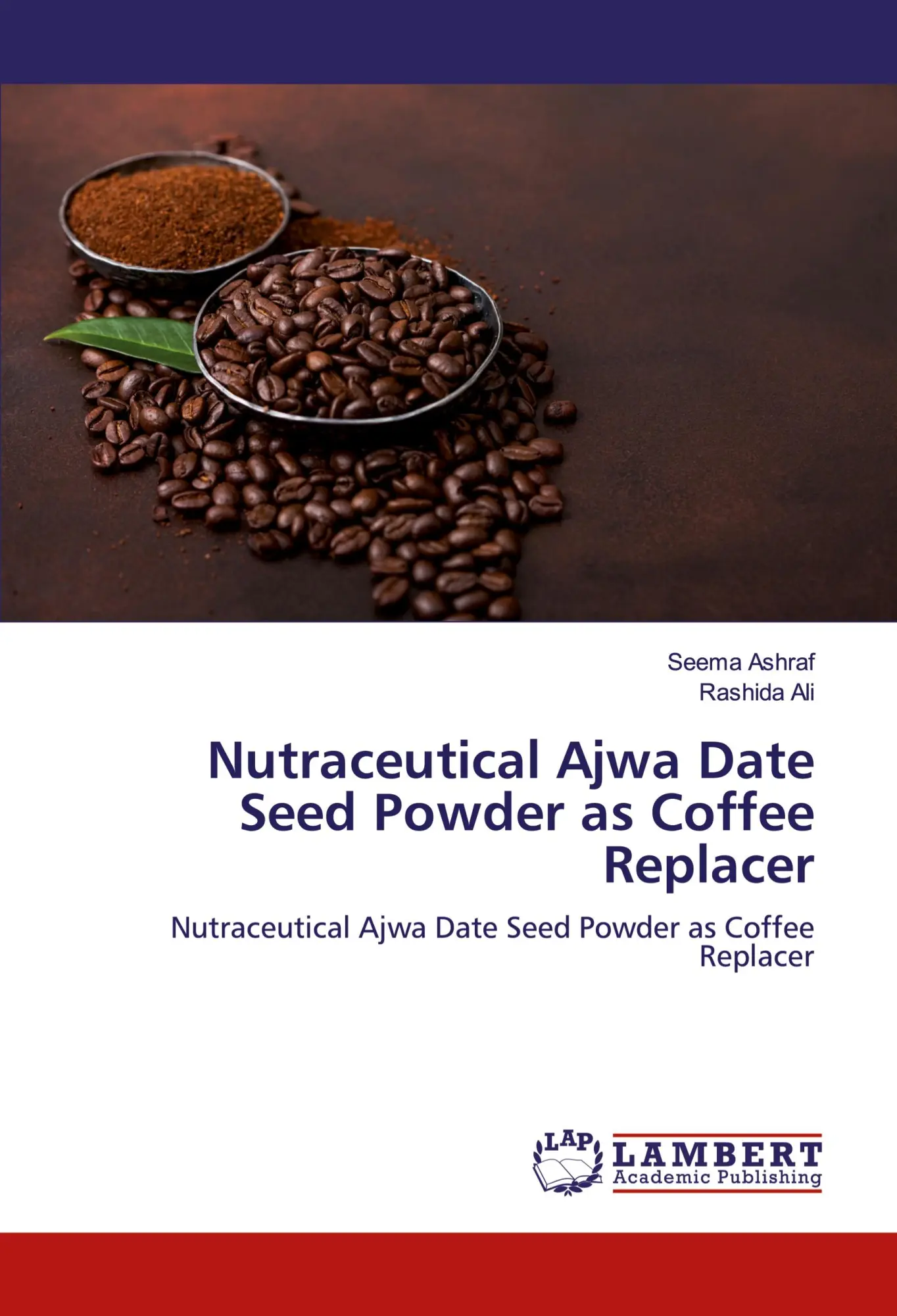 Cover: 9786200499547 | Nutraceutical Ajwa Date Seed Powder as Coffee Replacer | Taschenbuch