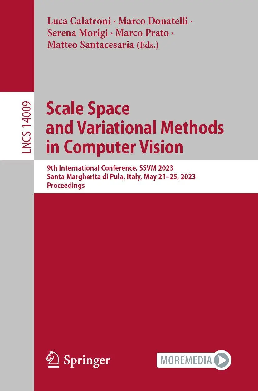 Scale Space and Variational Methods in Computer Vision: 9th International Conference, SSVM 2023, Santa Margherita di Pula, Italy, May 21–25, 2023, ... Notes in Computer Science, 14009, Band 14009)