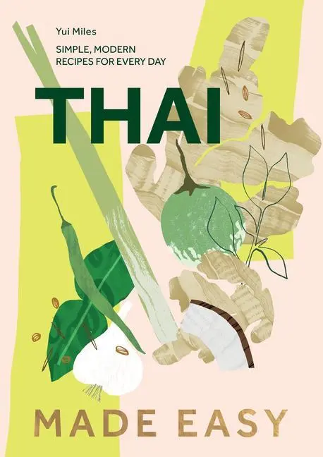 Cover: 9781787139947 | Thai Made Easy | Simple, Modern Recipes for Every Day | Yui Miles