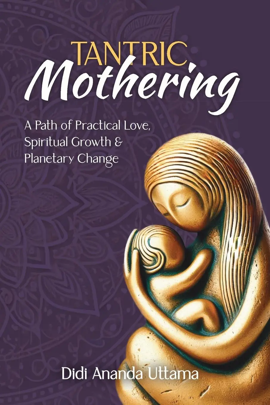 Cover: 9781957460048 | Tantric Mothering | Didi Ananda Uttama | Taschenbuch | Englisch | 2025