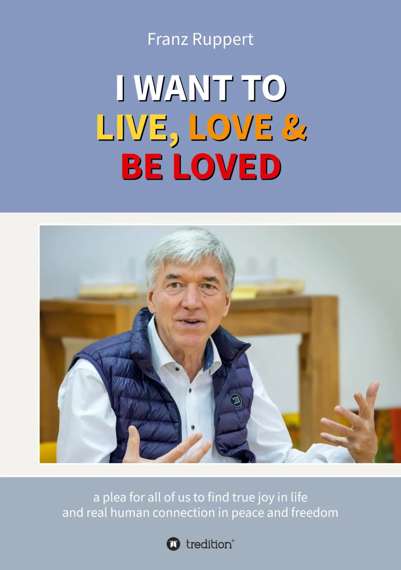 Cover: 9783347490048 | I WANT TO LIVE, LOVE &amp; BE LOVED | Franz Ruppert | Taschenbuch | 160 S.