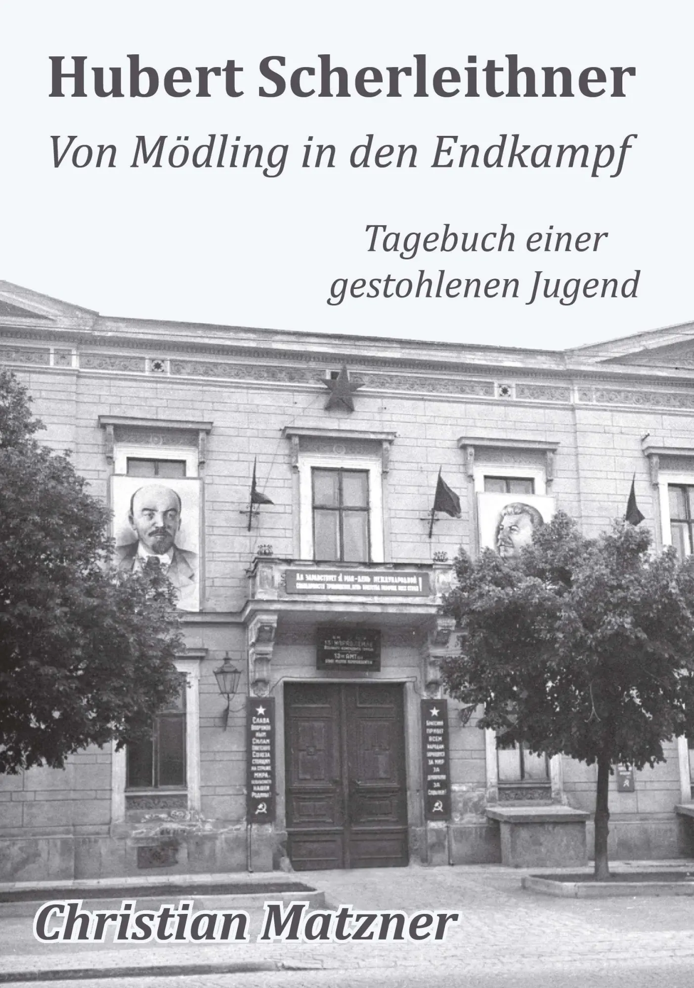 Cover: 9783991810148 | Hubert Scherleithner Von Mödling in den Endkampf 1945 | Matzner | Buch