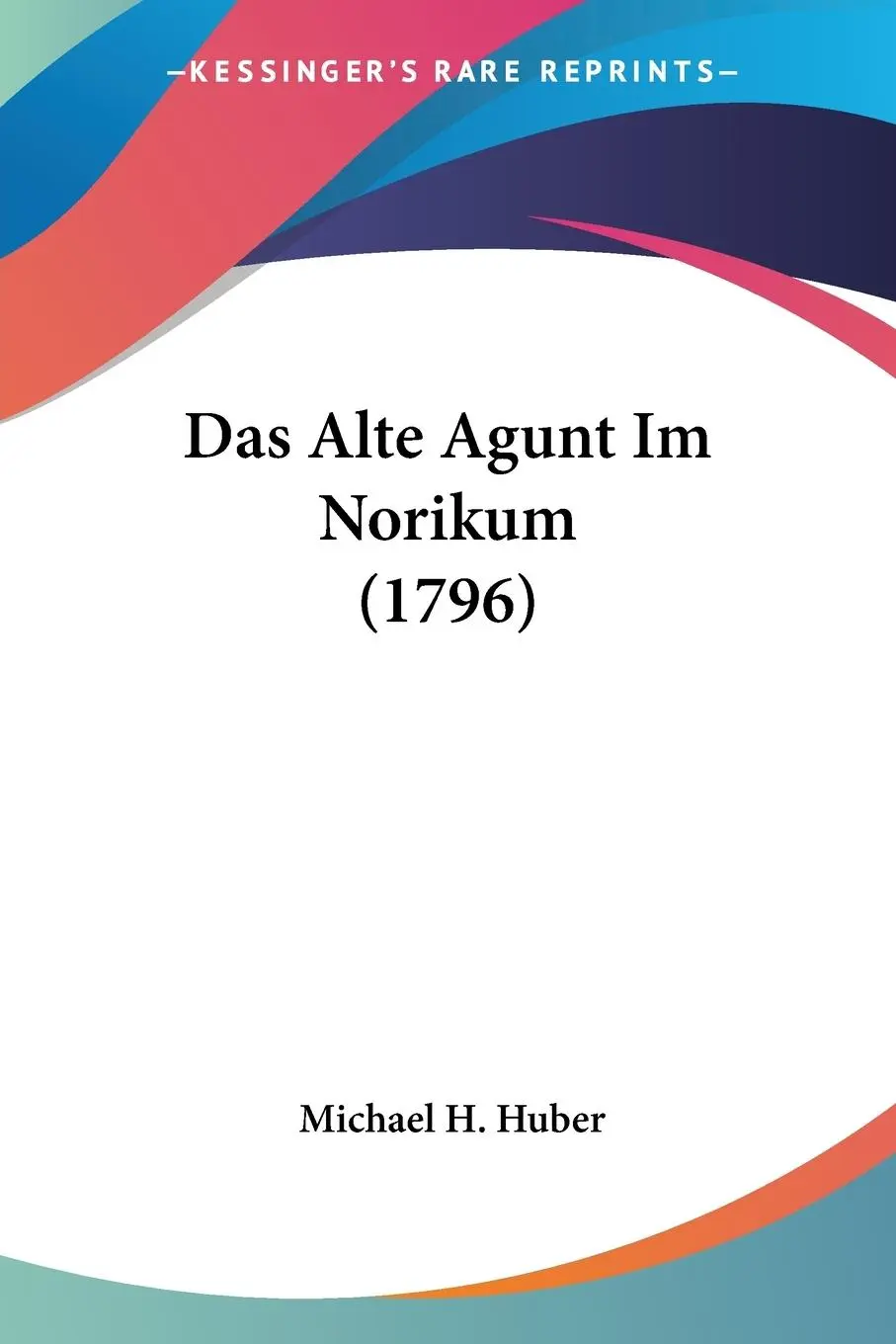 Cover: 9781104640248 | Das Alte Agunt Im Norikum (1796) | Michael H. Huber | Taschenbuch