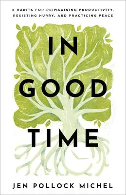 Cover: 9781540900548 | In Good Time - 8 Habits for Reimagining Productivity, Resisting...