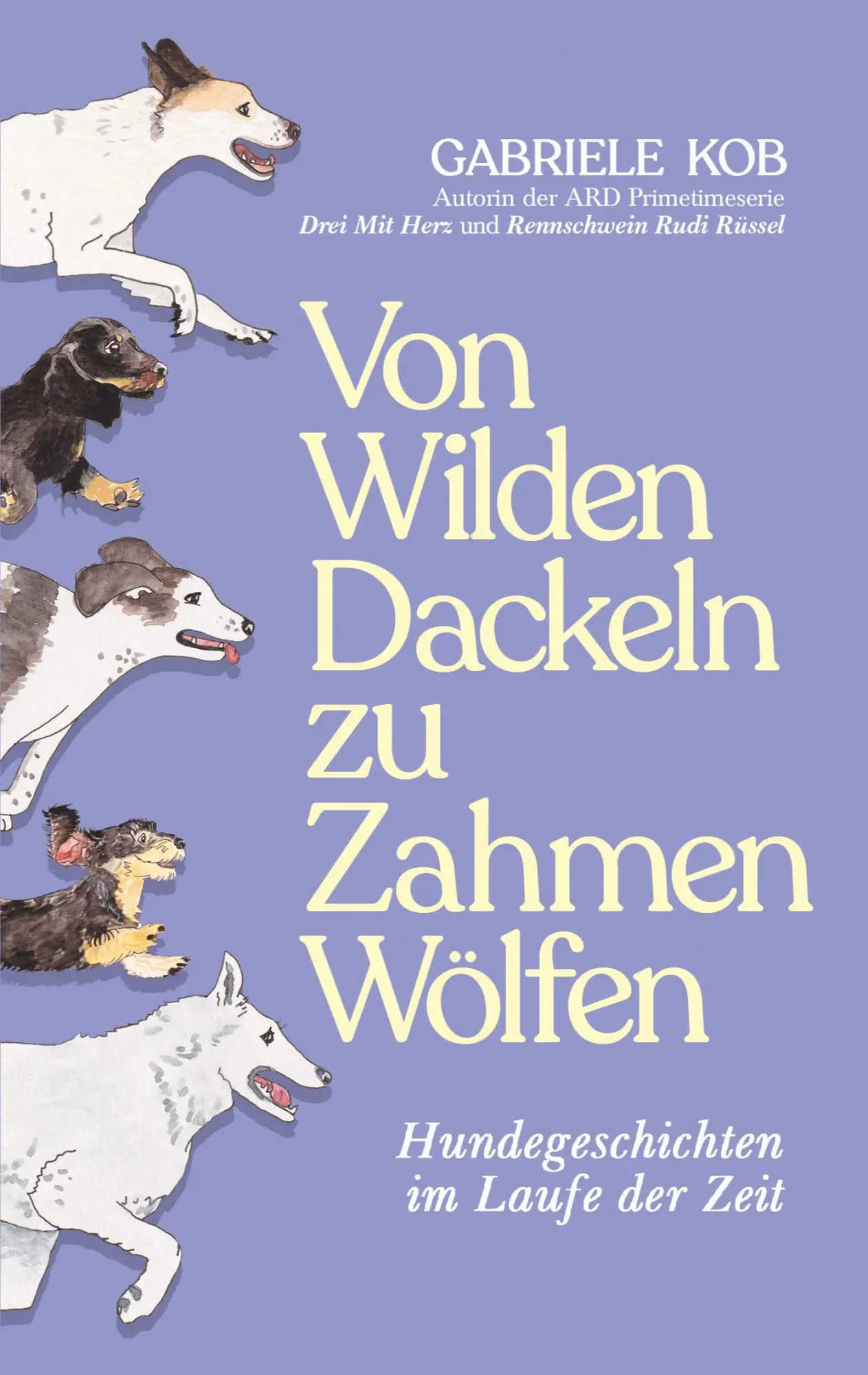 Cover: 9783769350548 | Von Wilden Dackeln zu Zahmen Wölfen | Gabriele Kob | Taschenbuch