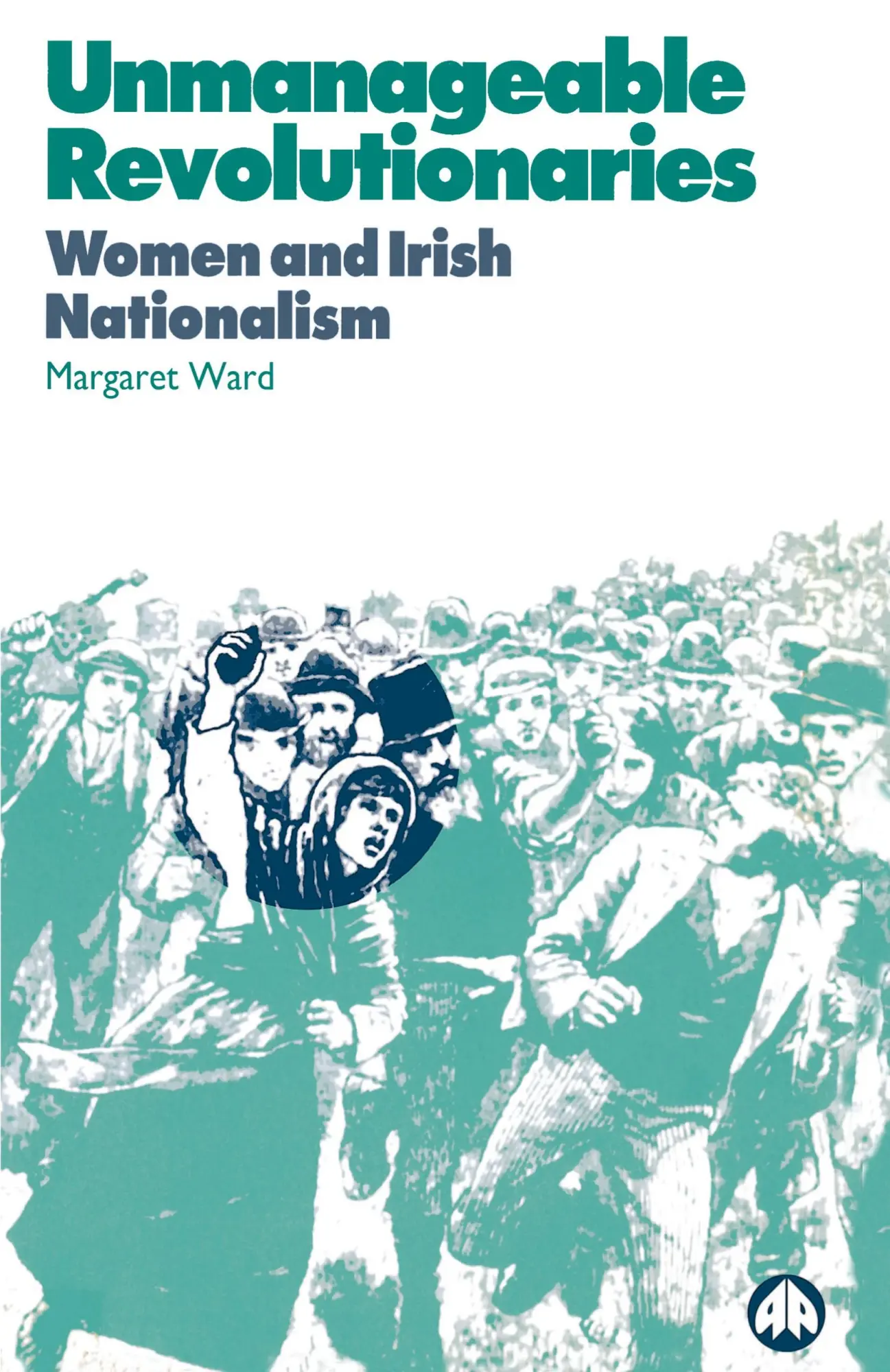 Cover: 9780745310848 | Unmanageable Revolutionaries | Women and Irish Nationalism | Ward