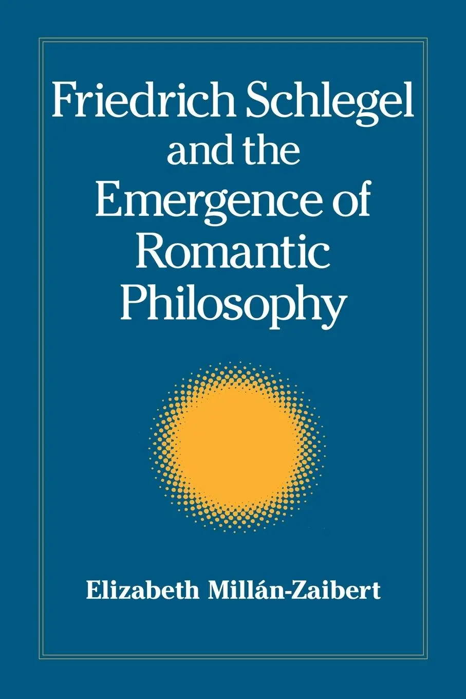 Cover: 9780791470848 | Friedrich Schlegel and the Emergence of Romantic Philosophy | Millán