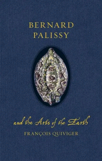 Cover: 9781836390848 | Bernard Palissy and the Arts of the Earth | Francois Quiviger | Buch