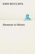 Cover: 9783842410848 | Abenteuer in Sibirien | John Retcliffe | Taschenbuch | Paperback