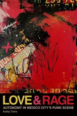 Cover: 9780819580948 | Love and Rage | Autonomy in Mexico City's Punk Scene | Kelley Tatro