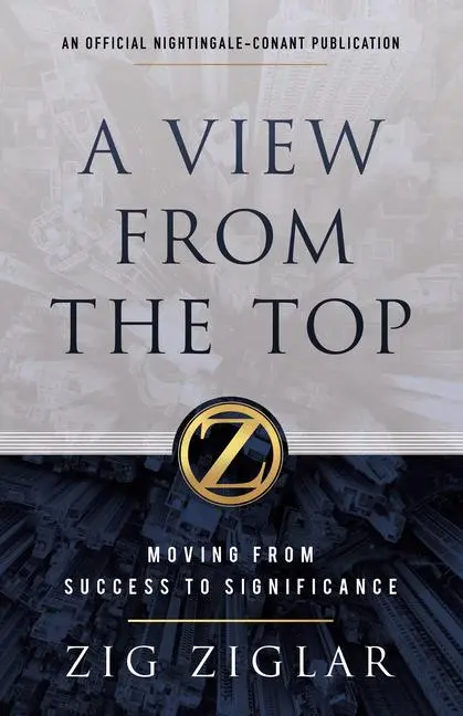 Cover: 9781640950948 | A View from the Top | Moving from Success to Significance | Zig Ziglar