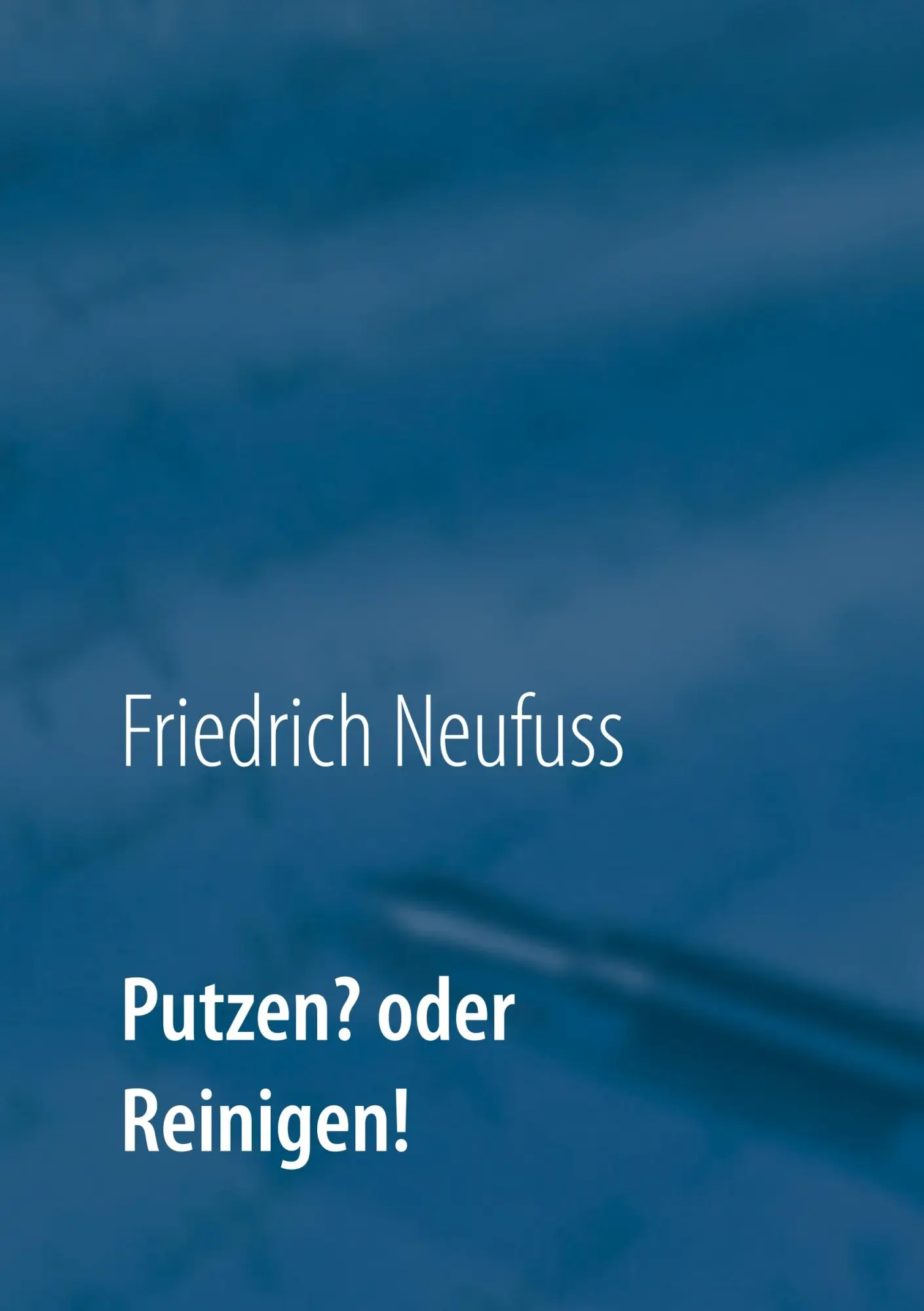 Cover: 9783752860948 | Putzen? oder Reinigen! | Friedrich Neufuss | Taschenbuch | 68 S.