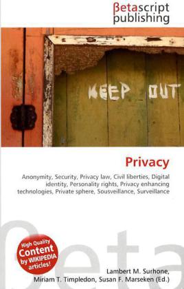 Privacy  Anonymity, Security, Privacy law, Civil liberties, Digital identity, Personality rights, Privacy enhancing technologies, Private sphere, Sousveillance, Surveillance  Surhone (u. a.)  Buch - Surhone, Lambert M.