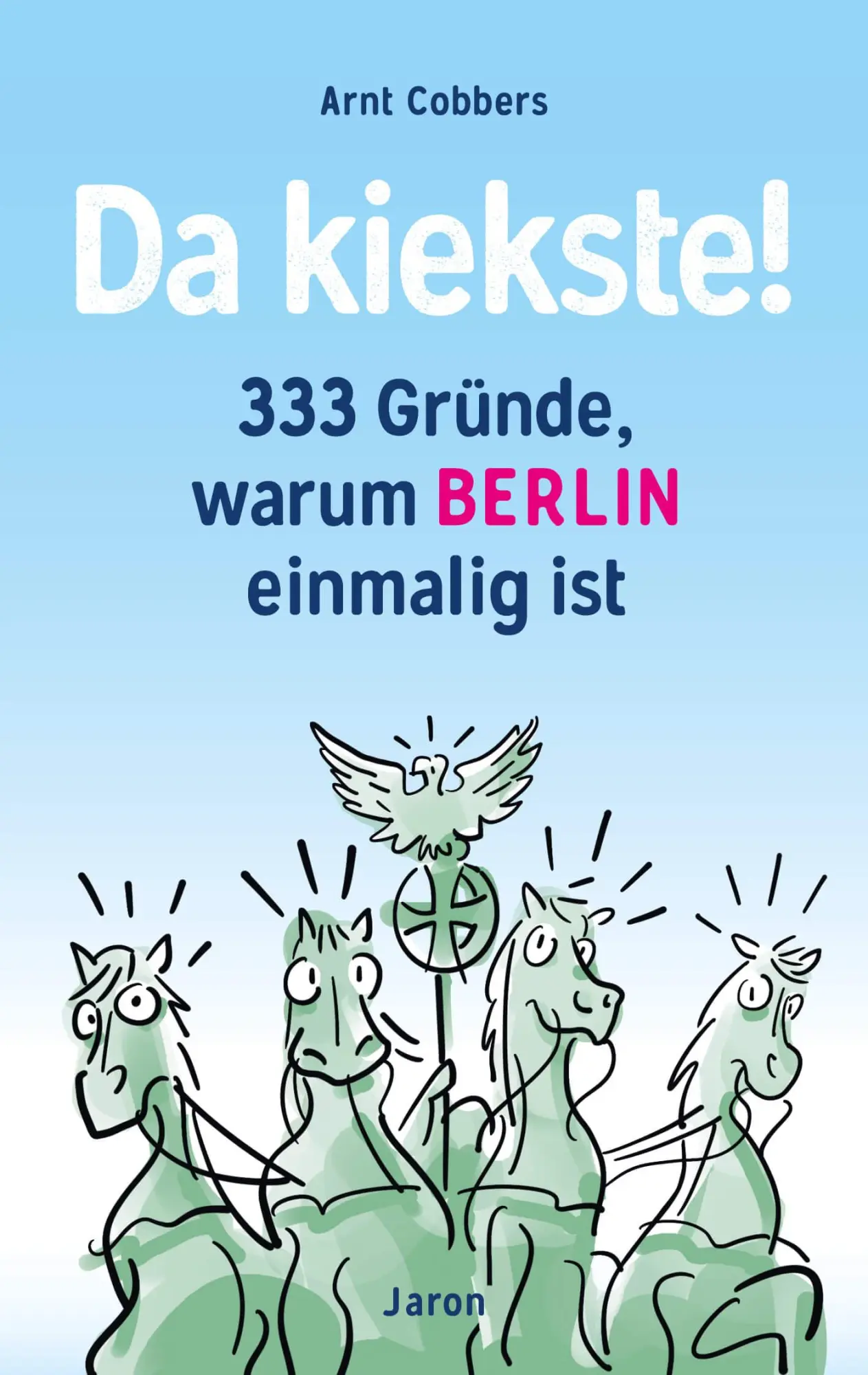 Cover: 9783897731448 | Da kiekste! | 333 Gründe, warum Berlin einmalig ist | Arnt Cobbers