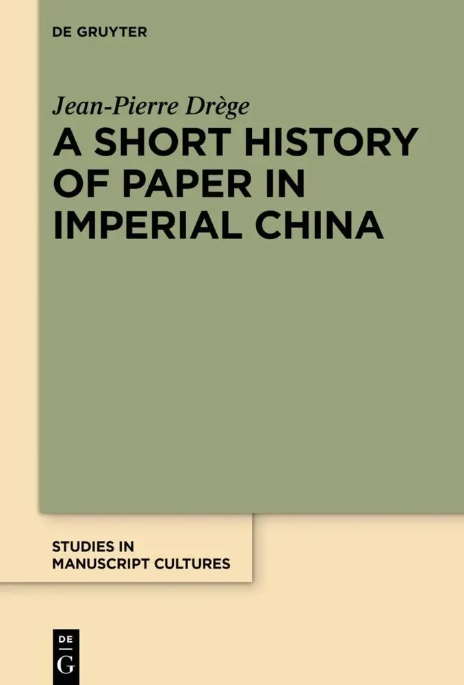 Cover: 9783110701548 | A Short History of Paper in Imperial China | Jean-Pierre Drège | Buch
