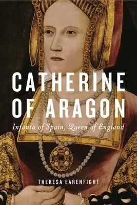 Cover: 9780271091648 | Catherine of Aragon | Infanta of Spain, Queen of England | Earenfight