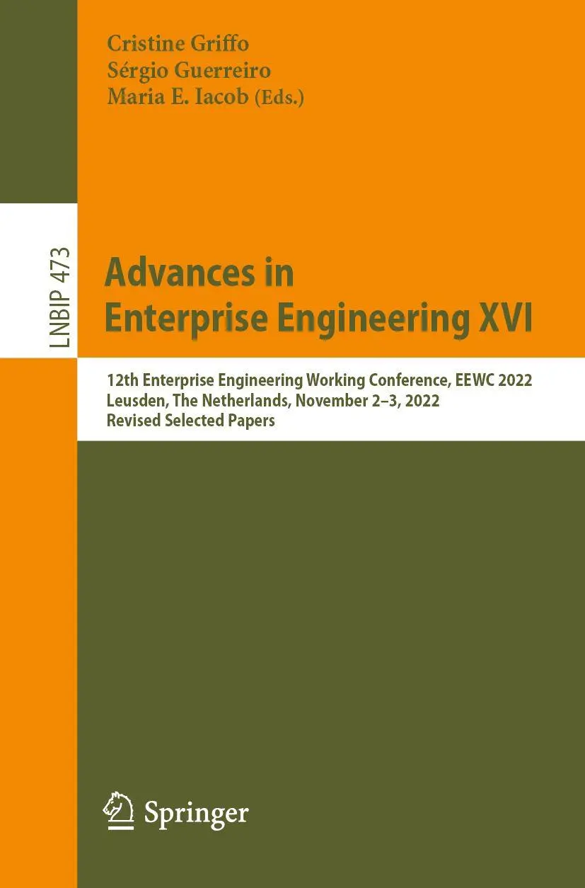 Advances in Enterprise Engineering XVI: 12th Enterprise Engineering Working Conference, EEWC 2022, Leusden, The Netherlands, November 2–3, 2022, ... Information Processing, 473, Band 473)