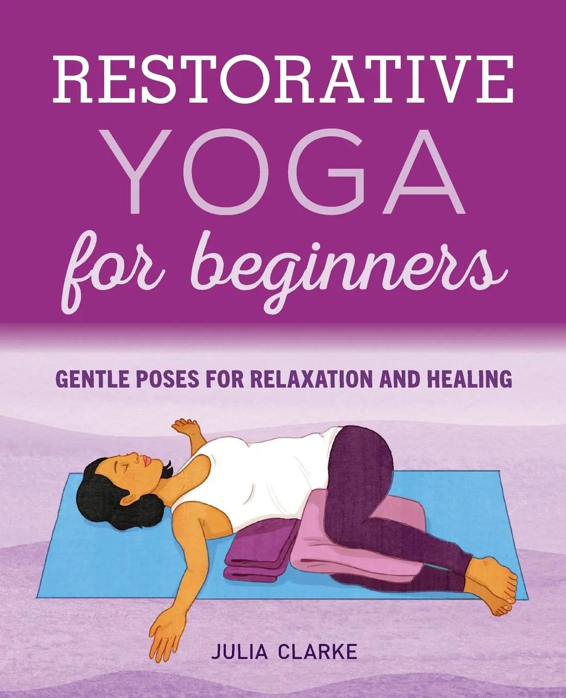 Cover: 9781646111848 | Restorative Yoga for Beginners | Julia Clarke | Taschenbuch | Englisch