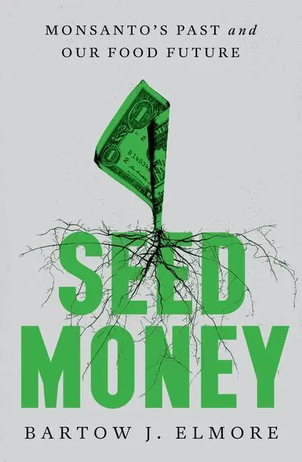 Cover: 9781324002048 | Seed Money | Monsanto's Past and Our Food Future | Bartow J Elmore