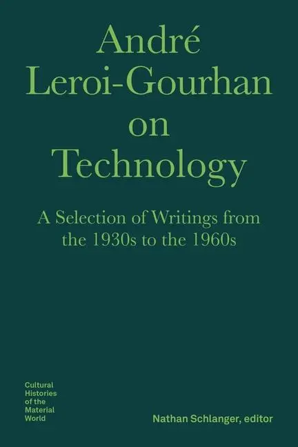 Cover: 9781941792148 | Andre Leroi-Gourhan on Technology, Evolution, an - A Selection of...