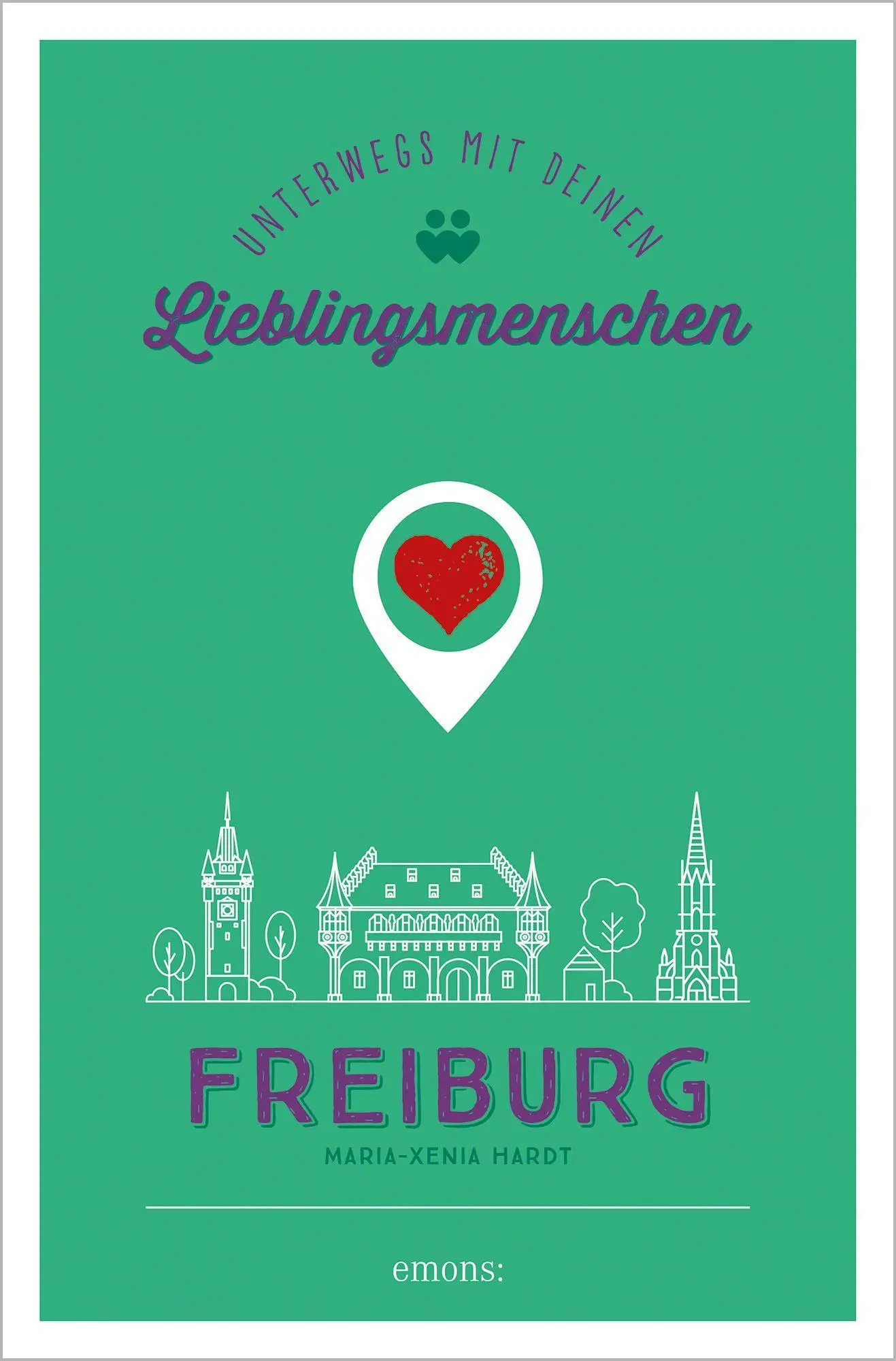 Cover: 9783740812348 | Freiburg. Unterwegs mit deinen Lieblingsmenschen | Maria-Xenia Hardt
