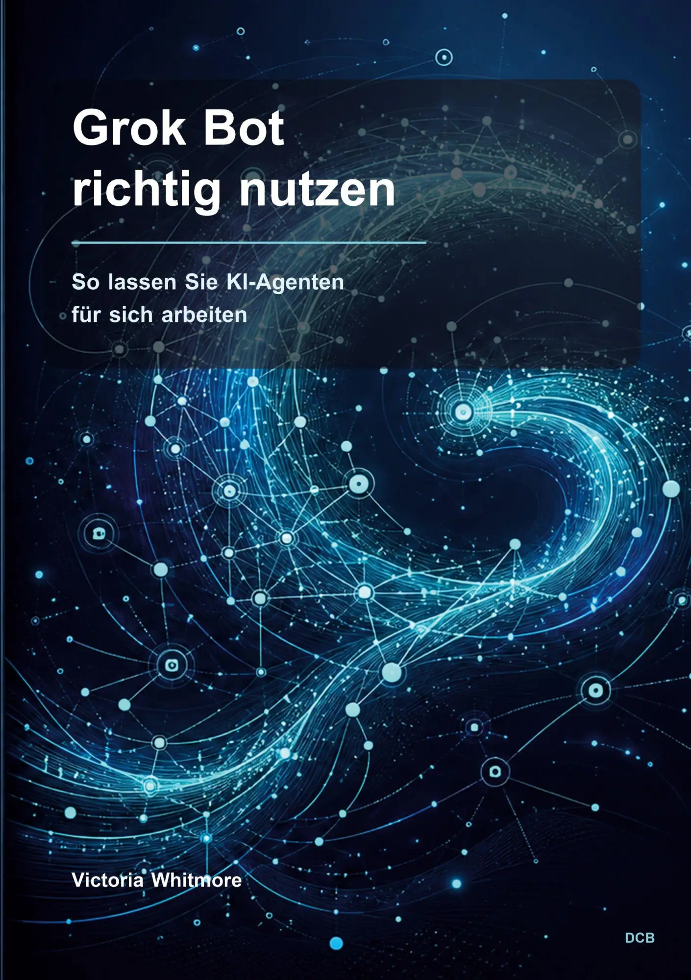 Cover: 9783986742348 | Grok Bot richtig nutzen | So lassen Sie KI-Agenten für sich arbeiten