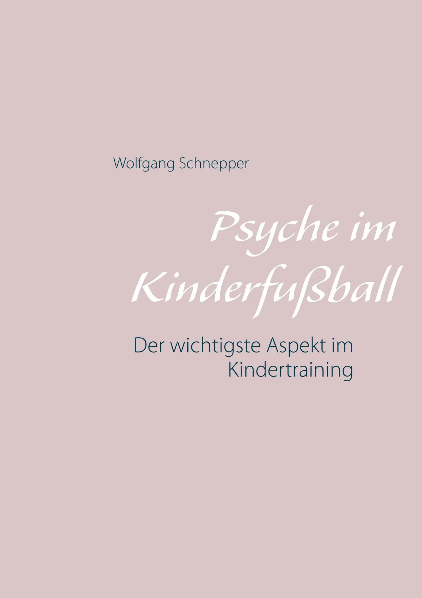 Cover: 9783748132448 | Psyche im Kinderfußball | Der wichtigste Aspekt im Kindertraining