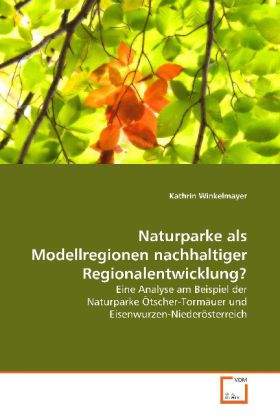 Naturparke als Modellregionen nachhaltiger Regionalentwicklung? | Eine Analyse am Beispiel der Naturparke Ötscher-Tormäuer und Eisenwurzen-Niederösterreich | Kathrin Winkelmayer | Taschenbuch - Winkelmayer, Kathrin
