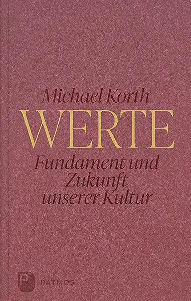 Cover: 9783843612548 | Werte | Fundament und Zukunft unserer Kultur | Michael Korth | Buch