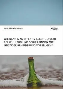 Cover: 9783956872648 | Wie kann man effektiv Alkoholsucht bei Schülern und Schülerinnen...