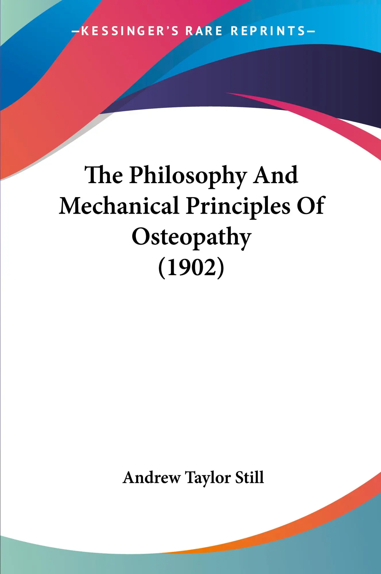 Cover: 9781104663148 | The Philosophy And Mechanical Principles Of Osteopathy (1902) | Still