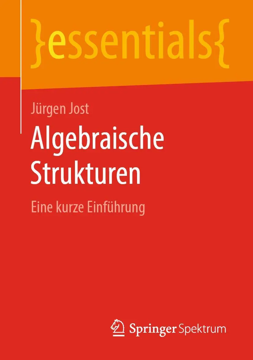 Cover: 9783658283148 | Algebraische Strukturen | Eine kurze Einführung | Jürgen Jost | Buch Cover: 9783658283148 | Algebraische Strukturen | Eine kurze Einführung | Jürgen Jost | Buch