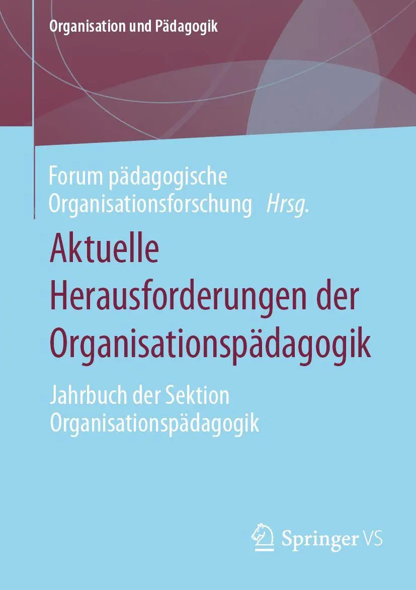 Aktuelle Herausforderungen der Organisationspädagogik: Jahrbuch der Sektion Organisationspädagogik (Organisation und Pädagogik, 36, Band 36)