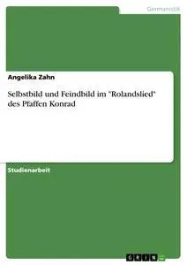 Cover: 9783640423248 | Selbstbild und Feindbild im "Rolandslied" des Pfaffen Konrad | Zahn