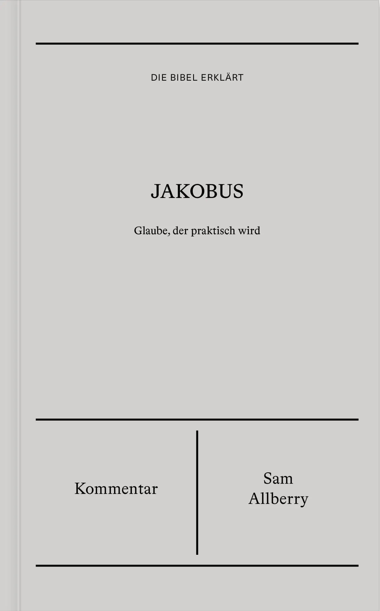 Cover: 9783986653248 | Jakobus Kommentar (Die Bibel erklärt) | Glaube, der praktisch wird