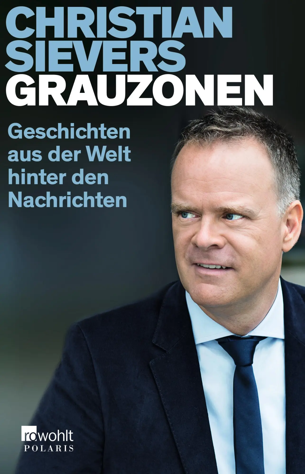 Cover: 9783499633348 | Grauzonen | Geschichten aus der Welt hinter den Nachrichten | Sievers